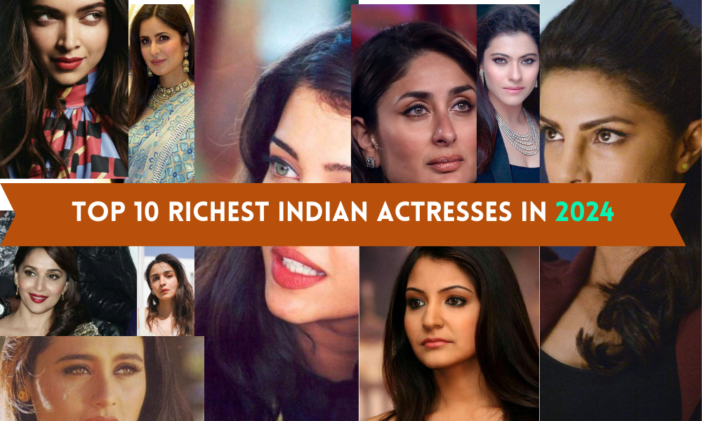 Top 10 Richest Indian Actresses in 2024